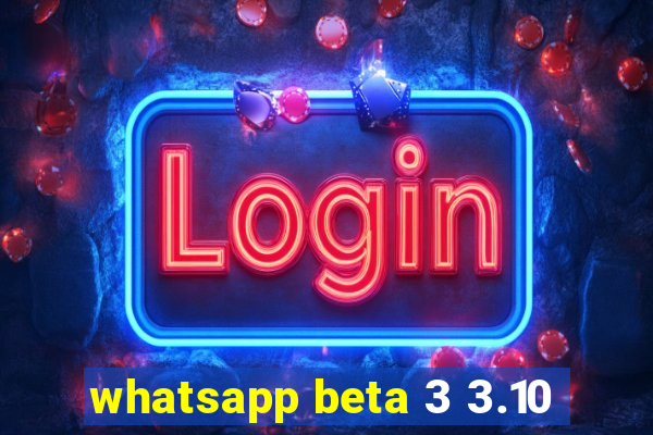 whatsapp beta 3 3.10